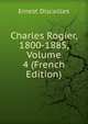 Charles Rogier, 1800-1885, Volume 4 (French Edition), Ernest Discailles 