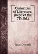 Curiosities of Literature. (Repr. of the 7Th Ed.)., Isaac Disraeli 