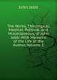 The Works, Theological, Medical, Political, and Miscellaneous, of John Jebb: With Memoirs of the Life of the Author, Volume 1, John Jebb 