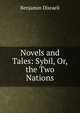 Novels and Tales: Sybil, Or, the Two Nations, Benjamin Disraeli 