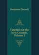 Tancred; Or the New Crusade, Volume 3, Benjamin Disraeli 