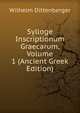 Sylloge Inscriptionum Graecarum, Volume 1 (Ancient Greek Edition), Wilhelm Dittenberger 