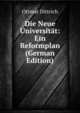 Die Neue Universitat: Ein Reformplan (German Edition), Ottmar Dittrich 