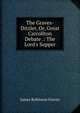 The Graves-Ditzler, Or, Great Carrollton Debate .: The Lord's Supper, James Robinson Graves 