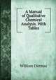 A Manual of Qualitative Chemical Analysis. With Tables, William Dittmar 