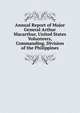 Annual Report of Major General Arthur Macarthur, United States Volunteers, Commanding, Division of the Philippines, 