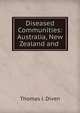 Diseased Communities: Australia, New Zealand and ., Thomas J. Diven 