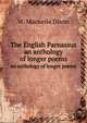 The English Parnassus: an anthology of longer poems;, W Macneile 1866-1945 Dixon 