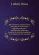 The mariner's compass in an iron ship; how to keep it efficient, and use it intelligently: with some remarks on electric installation in its relation to the compass, J Whitly Dixon 