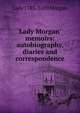 Lady Morgan' memoirs: autobiography, diaries and correspondence, Lady 1783-1859 Morgan 
