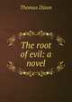 The root of evil: a novel, Dixon, Thomas 