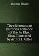 The clansman; an historical romance of the Ku Klux Klan. Illustrated by Arthur I. Keller, Dixon, Thomas 