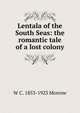 Lentala of the South Seas: the romantic tale of a lost colony, W C. 1853-1923 Morrow 