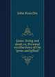 Lions: living and dead; or, Personal recollections of the "great and gifted", John Ross Dix 