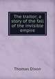 The traitor; a story of the fall of the invisible empire, Dixon, Thomas 