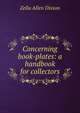 Concerning book-plates: a handbook for collectors, Zella Allen Dixson 