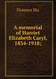 A memorial of Harriet Elizabeth Caryl, 1834-1918;, Florence Dix 