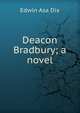 Deacon Bradbury; a novel, Edwin Asa Dix 