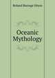 Oceanic Mythology, Roland Burrage Dixon 