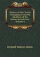 History of the Church of England: From the Abolition of the Roman Jurisdiction, Volume 4, Richard Watson Dixon 
