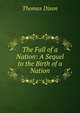 The Fall of a Nation: A Sequel to the Birth of a Nation, Dixon, Thomas 