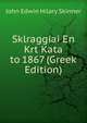 Sklraggiai En Krt Kata to 1867 (Greek Edition), John Edwin Hilary Skinner 