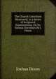 The Church Catechism Illustrated; in a Series of Scriptural Examinations, On Its Various Doctrines By J. Dixon., Joshua Dixon 