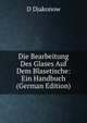 Die Bearbeitung Des Glases Auf Dem Blasetische: Ein Handbuch (German Edition), D Djakonow 
