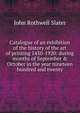 Catalogue of an exhibition of the history of the art of printing 1450-1920: during months of September & October in the year nineteen hundred and twenty, John Rothwell Slater 