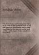The American universal geography, or, A view of the present state of all the empires, kingdoms, states, and republics in the known world, and of the . with maps of the countries described, Jedidiah Morse 