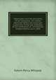 Washington and the principles of the revolution: an oration delivered before the municipal authorities of the city of Boston, at the celebration of . of American Independence, July 4, 1850, Edwin Percy Whipple 
