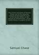 The answer and pleas of Samuel Chase, one of the associate justices of the Supreme Court of the United States: to the articles of impeachment, . of the United States, in support of their, Samuel Chase 