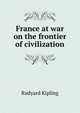 France at war on the frontier of civilization, Rudyard Kipling 