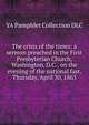 The crisis of the times: a sermon preached in the First Presbyterian Church, Washington, D.C., on the evening of the national fast, Thursday, April 30, 1863, YA Pamphlet Collection DLC 