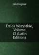Dziea Wszystkie, Volume 12 (Latin Edition), Jan Dugosz 
