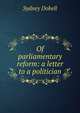 Of parliamentary reform: a letter to a politician, Sydney Dobell 