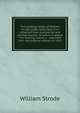 The poetical works of William Strode (1600-1645) Now first collected from manuscript and printed sources: to which is added The floating island, a . reprinted from the original edition of 1655, William Strode 