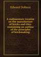 A rudimentary treatise on the manufacture of bricks and tiles: containing an outline of the principles of brickmaking, Edward Dobson 