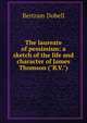 The laureate of pessimism: a sketch of the life and character of James Thomson ("B.V."), Bertram Dobell 