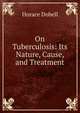 On Tuberculosis: Its Nature, Cause, and Treatment, Horace Dobell 