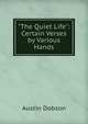 "The Quiet Life": Certain Verses by Various Hands, Austin Dobson 