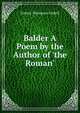 Balder A Poem by the Author of 'the Roman'., Sydney Thompson Dobell 