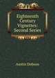 Eighteenth Century Vignettes: Second Series, Austin Dobson 