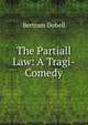 The Partiall Law: A Tragi-Comedy, Bertram Dobell 