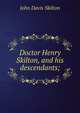 Doctor Henry Skilton, and his descendants;, John Davis Skilton 