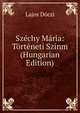 Szechy Maria: Torteneti Szinm (Hungarian Edition), Lajos Doczi 