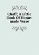 Chaff; A Little Book Of Home-made Verse, 