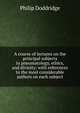 A course of lectures on the principal subjects in pneumatology, ethics, and divinity: with references to the most considerable authors on each subject, Philip Doddridge 
