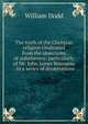 The truth of the Christian religion vindicated from the objections of unbelievers: particularly of Mr. John James Rousseau : in a series of dissertations, William Dodd 