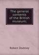 The general contents of the British museum;, Robert Dodsley 